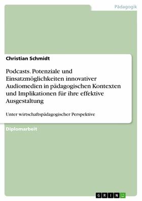 Schmidt | Podcasts. Potenziale und Einsatzmöglichkeiten innovativer Audiomedien in pädagogischen Kontexten und Implikationen für ihre effektive Ausgestaltung | E-Book | sack.de