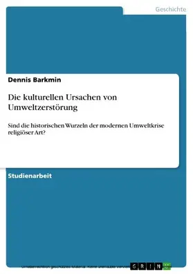 Barkmin |  Die kulturellen Ursachen von Umweltzerstörung | eBook | Sack Fachmedien