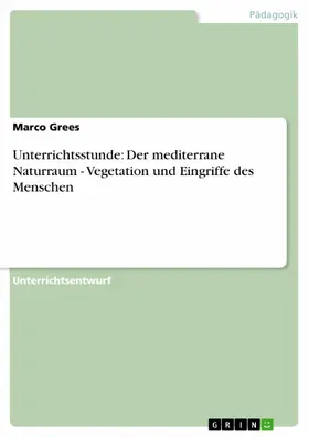 Grees |  Unterrichtsstunde: Der mediterrane Naturraum - Vegetation und Eingriffe des Menschen | eBook | Sack Fachmedien
