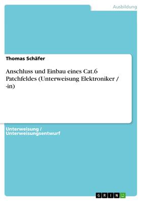 Schäfer |  Anschluss und Einbau eines Cat.6 Patchfeldes (Unterweisung Elektroniker / -in) | eBook | Sack Fachmedien