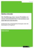 Schneider |  Die Einführung eines neuen Produktes in einem mittelständischen Unternehmen aus dem Bereich Automotive | Buch |  Sack Fachmedien
