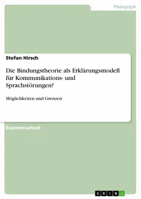Hirsch |  Die Bindungstheorie als Erklärungsmodell für Kommunikations- und Sprachstörungen? Möglichkeiten und Grenzen | eBook | Sack Fachmedien