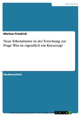 Friedrich |  Neue Erkenntnisse in der Forschung zur Frage: Was ist eigentlich ein Kreuzzug? | eBook | Sack Fachmedien