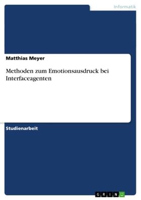 Meyer | Methoden zum Emotionsausdruck bei Interfaceagenten | Buch | 978-3-640-22711-2 | sack.de