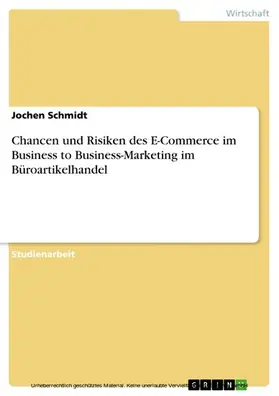 Schmidt |  Chancen und Risiken des E-Commerce im Business to Business-Marketing im Büroartikelhandel | eBook | Sack Fachmedien