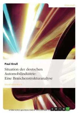 Krull |  Situation der deutschen Automobilindustrie: Eine Branchenstrukturanalyse | eBook | Sack Fachmedien