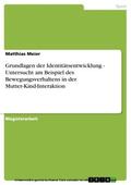 Meier |  Grundlagen der Identitätsentwicklung - Untersucht am Beispiel des Bewegungsverhaltens in der Mutter-Kind-Interaktion | eBook | Sack Fachmedien