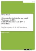 Kaiser |  Ökonomische, ökologische und soziale Wirkungen der FIFA Fußball-Weltmeisterschaft 2006 in Deutschland | Buch |  Sack Fachmedien