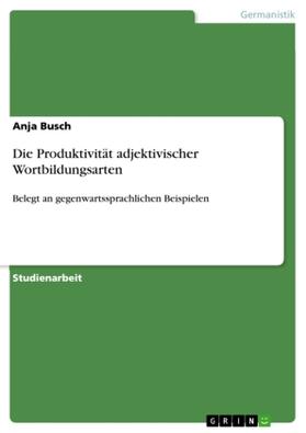 Busch |  Die Produktivität adjektivischer Wortbildungsarten | Buch |  Sack Fachmedien