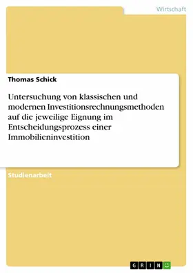 Schick |  Untersuchung von klassischen und modernen Investitionsrechnungsmethoden auf die jeweilige Eignung im Entscheidungsprozess einer Immobilieninvestition | eBook | Sack Fachmedien