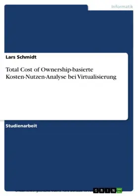 Schmidt |  Total Cost of Ownership-basierte Kosten-Nutzen-Analyse bei Virtualisierung | eBook | Sack Fachmedien