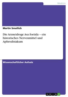 Smollich | Die Arzneidroge Asa foetida ¿ ein historisches Nervenmittel und Aphrodisiakum | Buch | 978-3-640-26174-1 | sack.de