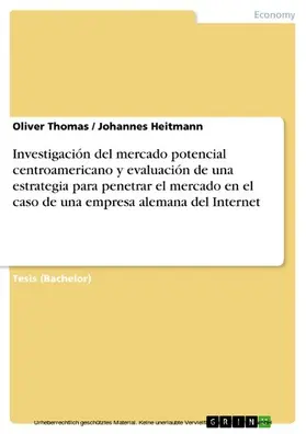 Thomas / Heitmann |  Investigación del mercado potencial centroamericano y evaluación de una estrategia para penetrar el mercado en el caso de una empresa alemana del Internet | eBook | Sack Fachmedien