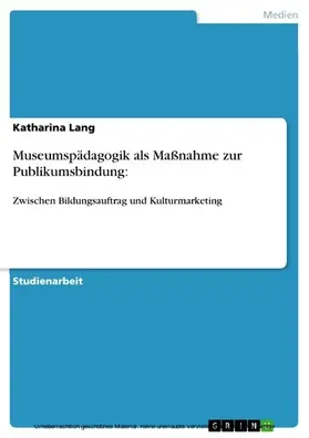 Lang |  Museumspädagogik als Maßnahme zur Publikumsbindung: | eBook | Sack Fachmedien