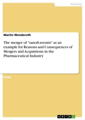 Wenderoth |  The merger of "sanofi-aventis" as an example for Reasons and Consequences of Mergers and Acquistions in the Pharmaceutical Industry | Buch |  Sack Fachmedien