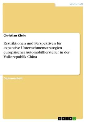 Klein |  Restriktionen und Perspektiven für expansive Unternehmensstrategien europäischer Automobilhersteller in der Volksrepublik China | Buch |  Sack Fachmedien
