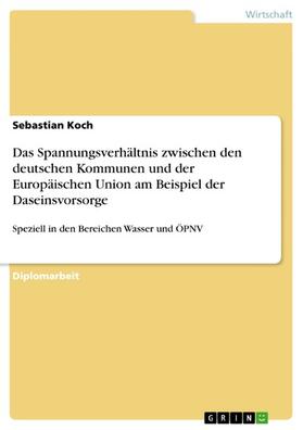 Koch | Das Spannungsverhältnis zwischen den deutschen Kommunen und der Europäischen Union am Beispiel der Daseinsvorsorge | E-Book | sack.de