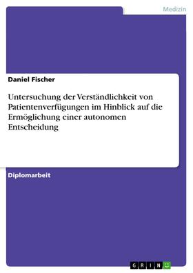 Fischer | Untersuchung der Verständlichkeit von Patientenverfügungen im Hinblick auf die Ermöglichung einer autonomen Entscheidung | E-Book | sack.de
