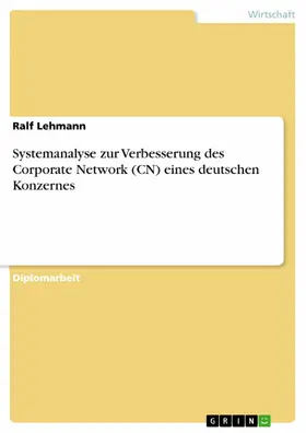 Lehmann |  Systemanalyse zur Verbesserung des Corporate  Network (CN) eines deutschen Konzernes | eBook | Sack Fachmedien