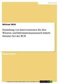 Wild |  Ermittlung von Interventionen für den Wissens- und Informationsaustausch mittels Intranet bei der RCB | eBook | Sack Fachmedien