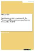 Wild |  Ermittlung von Interventionen für den Wissens- und Informationsaustausch mittels Intranet bei der RCB | Buch |  Sack Fachmedien