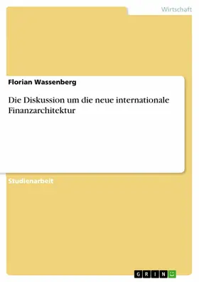 Wassenberg |  Die Diskussion um die neue internationale Finanzarchitektur | eBook | Sack Fachmedien