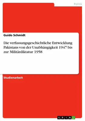 Schmidt |  Die verfassungsgeschichtliche Entwicklung Pakistans von der Unabhängigkeit 1947 bis zur Militärdiktatur 1958 | eBook | Sack Fachmedien
