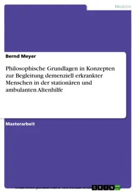 Meyer |  Philosophische Grundlagen in Konzepten zur Begleitung demenziell erkrankter Menschen in der stationären und ambulanten Altenhilfe | eBook | Sack Fachmedien