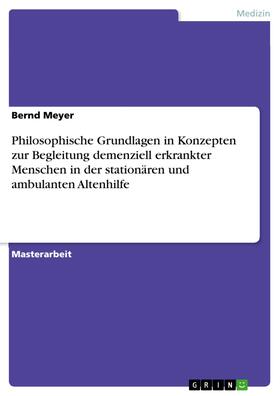 Meyer | Philosophische Grundlagen in Konzepten zur Begleitung demenziell erkrankter Menschen in der stationären und ambulanten Altenhilfe | E-Book | sack.de