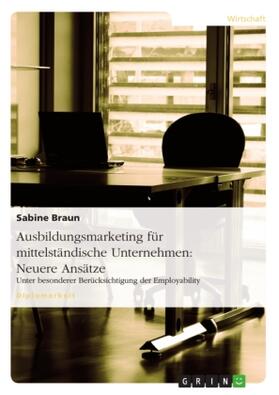 Braun |  Ausbildungsmarketing für mittelständische Unternehmen: Neuere Ansätze | Buch |  Sack Fachmedien