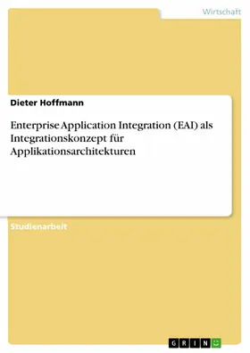 Hoffmann |  Enterprise Application Integration (EAI) als Integrationskonzept für Applikationsarchitekturen | eBook | Sack Fachmedien