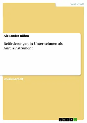 Böhm |  Beförderungen in Unternehmen als Anreizinstrument | eBook | Sack Fachmedien