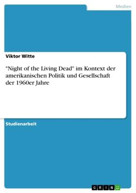 Witte |  "Night of the Living Dead" im Kontext der amerikanischen Politik und Gesellschaft der 1960er Jahre | Buch |  Sack Fachmedien