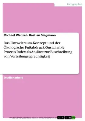 Wenzel / Siegmann |  Das Umweltraum-Konzept und der Ökologische Fußabdruck/Sustainable Process Index als Ansätze zur Beschreibung von Verteilungsgerechtigkeit | eBook | Sack Fachmedien
