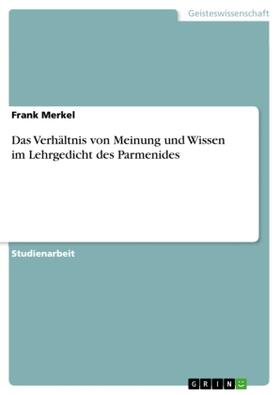 Merkel |  Das Verhältnis von Meinung und Wissen im  Lehrgedicht des Parmenides | Buch |  Sack Fachmedien
