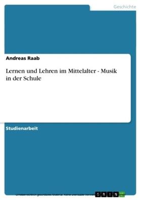 Raab | Lernen und Lehren im Mittelalter - Musik in der Schule | E-Book | sack.de