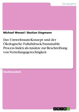 Wenzel / Siegmann |  Das Umweltraum-Konzept und der Ökologische Fußabdruck/Sustainable Process Index als Ansätze zur Beschreibung von Verteilungsgerechtigkeit | Buch |  Sack Fachmedien