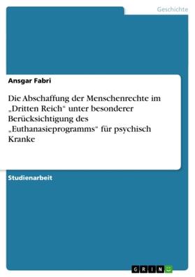 Fabri |  Die Abschaffung der Menschenrechte im "Dritten Reich" unter besonderer Berücksichtigung des "Euthanasieprogramms" für psychisch Kranke | Buch |  Sack Fachmedien