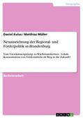 Kulus / Müller |  Neuausrichtung der Regional- und Förderpolitik in Brandenburg | eBook | Sack Fachmedien