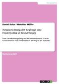 Müller / Kulus |  Neuausrichtung der Regional- und Förderpolitik in Brandenburg | Buch |  Sack Fachmedien