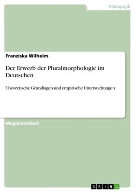 Wilhelm |  Der Erwerb der Pluralmorphologie im Deutschen | Buch |  Sack Fachmedien