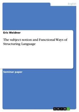 Weidner |  The subject notion and Functional Ways of Structuring Language | Buch |  Sack Fachmedien