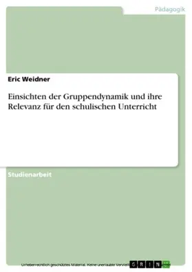 Weidner |  Einsichten der Gruppendynamik und ihre Relevanz für den schulischen Unterricht | eBook | Sack Fachmedien