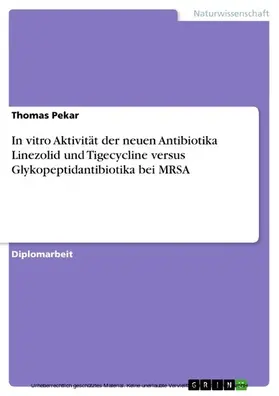 Pekar |  In vitro Aktivität der neuen Antibiotika Linezolid und Tigecycline versus Glykopeptidantibiotika bei MRSA | eBook | Sack Fachmedien