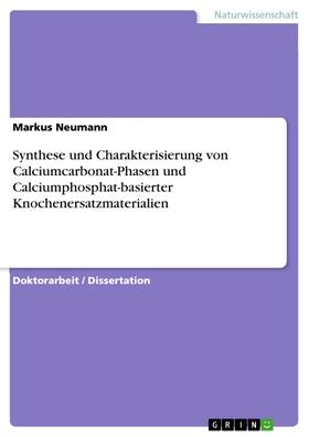 Neumann | Synthese und Charakterisierung von Calciumcarbonat-Phasen und Calciumphosphat-basierter Knochenersatzmaterialien | E-Book | sack.de