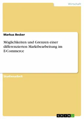 Becker |  Möglichkeiten und Grenzen einer differenzierten Marktbearbeitung im E-Commerce | eBook | Sack Fachmedien