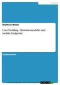 Weber |  User Profiling - Benutzermodelle und mobile Endgeräte | eBook | Sack Fachmedien