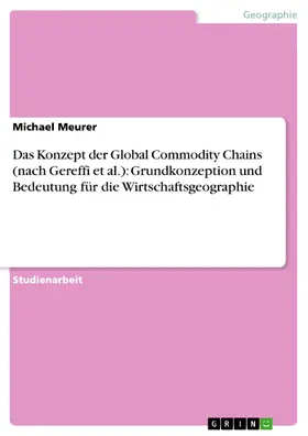 Meurer |  Das Konzept der Global Commodity Chains (nach Gereffi et al.): Grundkonzeption und Bedeutung für die Wirtschaftsgeographie | eBook | Sack Fachmedien