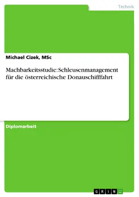 Cizek / MSc |  Machbarkeitsstudie: Schleusenmanagement für die österreichische Donauschifffahrt | eBook | Sack Fachmedien