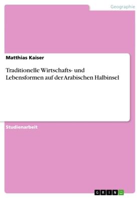 Kaiser |  Traditionelle Wirtschafts- und Lebensformen auf der Arabischen Halbinsel | Buch |  Sack Fachmedien